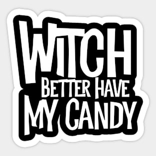 Witch Better Have My Candy Sticker